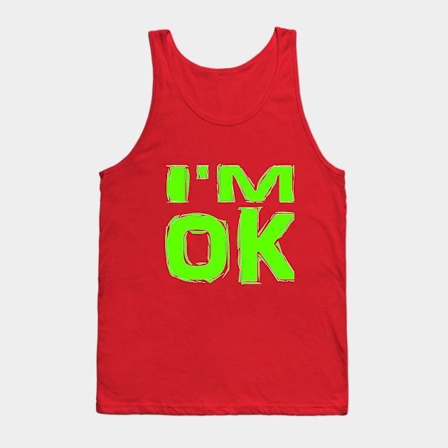 I'M-OK,-GREEN COLOR Tank Top by UNIQUE GIFTS